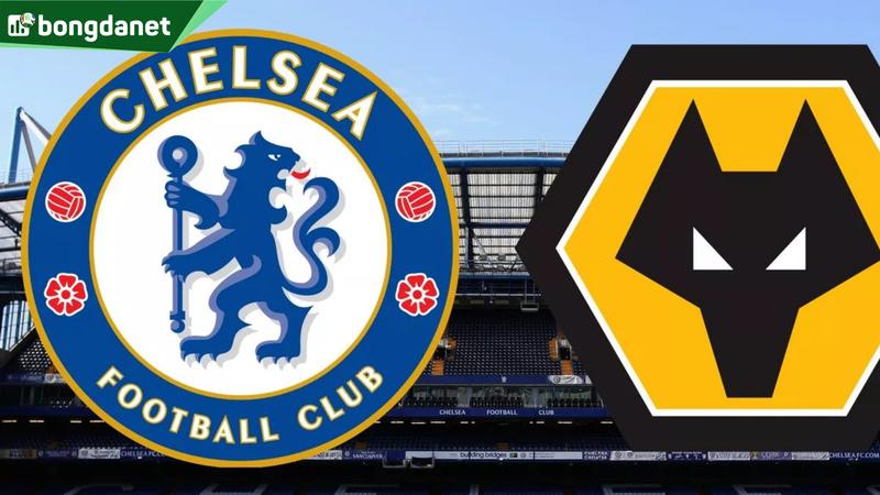 Nhận định trận đấu Chelsea vs Wolves