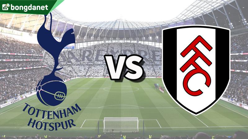 Nhận định trận đấu Tottenham Hotspur vs Fulham
