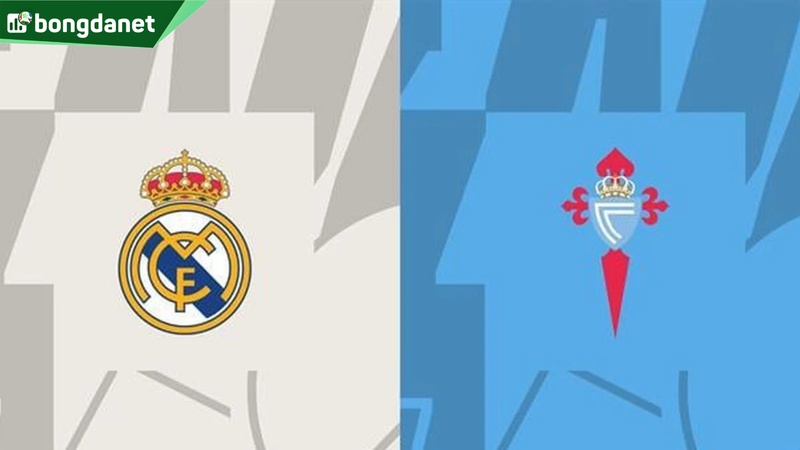 Nhận định trận đấu Real Madrid vs Celta Vigo