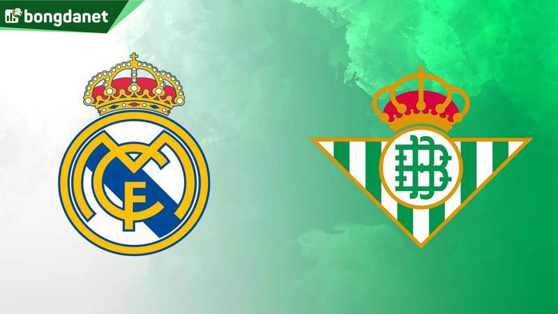Nhận định trận đấu Real Madrid vs Real Betis