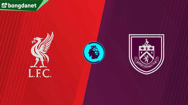 Nhận định trận đấu Liverpool vs Burnley