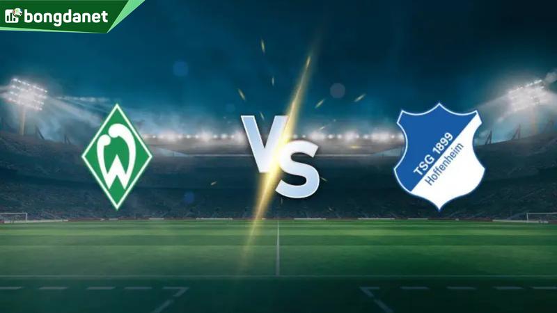 Nhận định trận đấu Werder Bremen vs TSG Hoffenheim