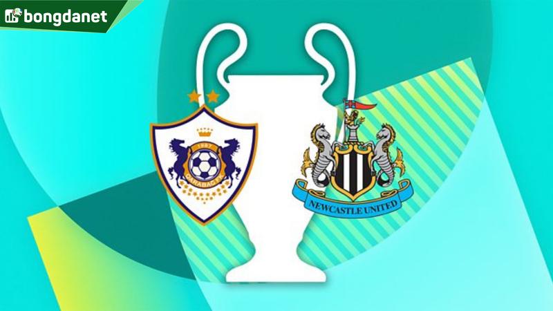Nhận định trận đấu Qarabag vs Newcastle United