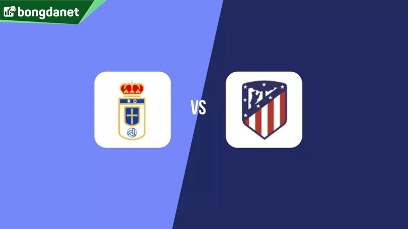 Nhận định trận đấu Real Oviedo vs Atletico Madrid